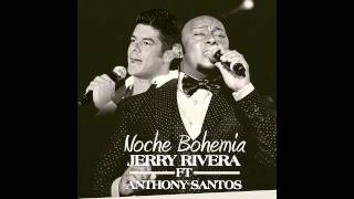 Jerry Rivera Ft. Anthony Santos - Noche Bohemia (Bachata 2015)