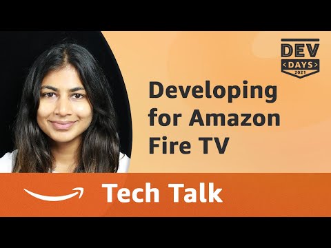 Fire TV Dev Days 2021 - Technical Dive Deep: Developing Apps for Fire TV