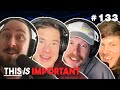 Ep 133: How Do These Guys Even Know Each Other? | This is Important Podcast