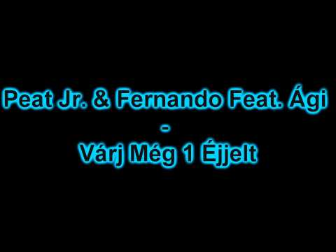 Peat Jr. & Fernando Feat. Ági - Várj Még 1 Éjjelt