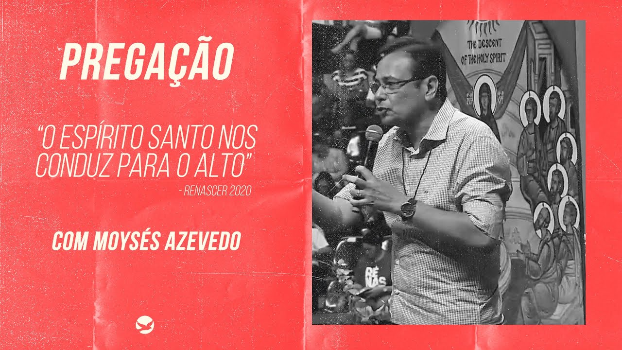 O Espírito Santo nos conduz para o Alto - Moysés Azevedo [PREGAÇÃO]