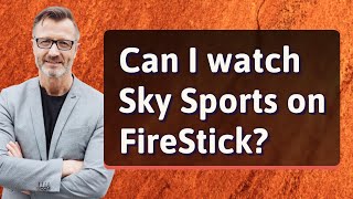 Can I watch Sky Sports on FireStick?