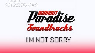 Burnout Paradise Soundtrack °29 I'm Not Sorry