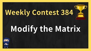 Download the video "3033. Modify the Matrix - LeetCode Weekly Contest 384 | Python, JavaScript, Java, C++"