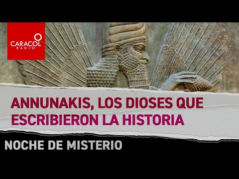 Annunakis, los dioses que escribieron la historia | Caracol Radio