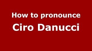 How to pronounce Ciro Danucci