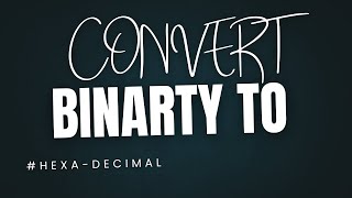 Download the video "CONVERT BINARY TO HEXA-DECIMAL !"