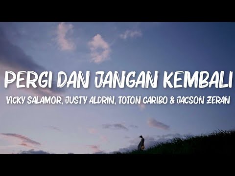 Pergi Dan Jangan Kembali - Vicky Salamor, Justy Aldrin, Toton Caribo & Jacson Zeran (Lirik Video)