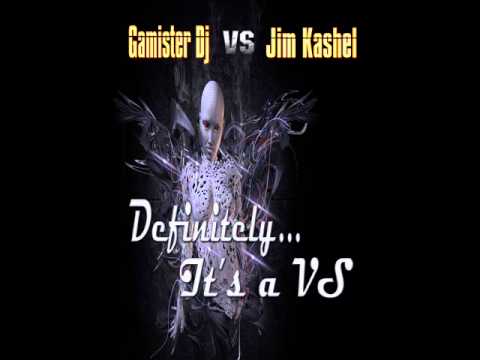 Gamister Dj vs Jim Kashel - Definitely... It's a VS