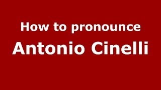 How to pronounce Antonio Cinelli