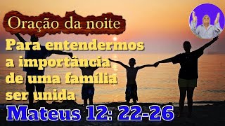 Orao da noite para entendermos a importncia de uma familia unida