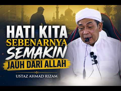 USTAZ AHMAD RIZAM - HATI KITA SEBENARNYA SEMAKIN JAUH DARI ALLAH