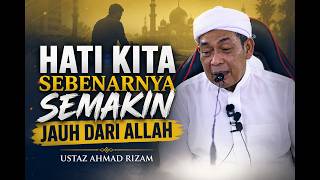USTAZ AHMAD RIZAM - HATI KITA SEBENARNYA SEMAKIN JAUH DARI ALLAH