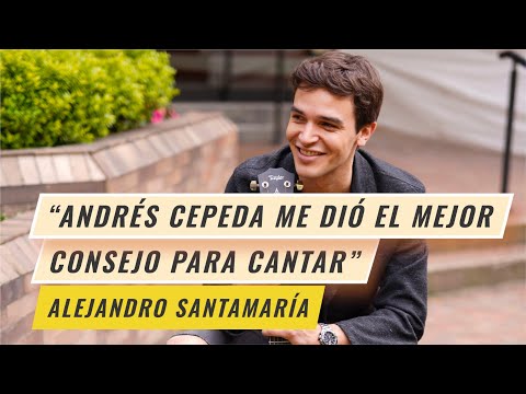 "ANDRÉS CEPEDA ME DIO EL MEJOR CONSEJO PARA CANTAR" ALEJANDRO SANTAMARÍA