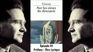 Emil Cioran, Sur les Cimes Du Désespoir, Ep 1 - Préface - Être Lyrique