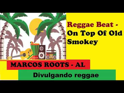 DIVULGANDO: Reggae Beat - On Top Of Old Smokey / MARCOS ROOTS - AL