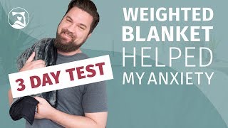 Weighted Blanket Helped My Anxiety - 3 DAY TEST