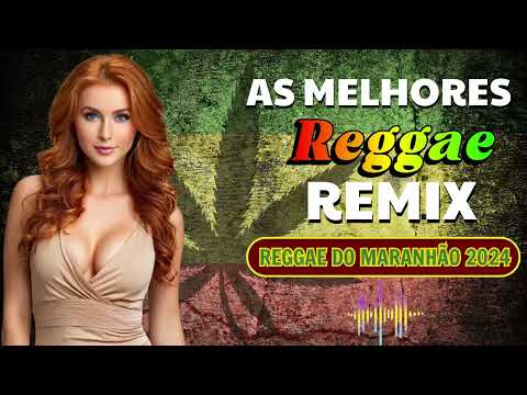 SELEÇÃO REGGAE MARANHÃO 2024  ⚡ MÚSICA REGGAE INTERNACIONAL 2024⚡ O Melhor Do Reggae Remix