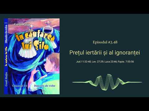 Episodul 3.48 : Prețul iertării și al ignoranței  - În căutarea lui Șilo (Volumul 3)