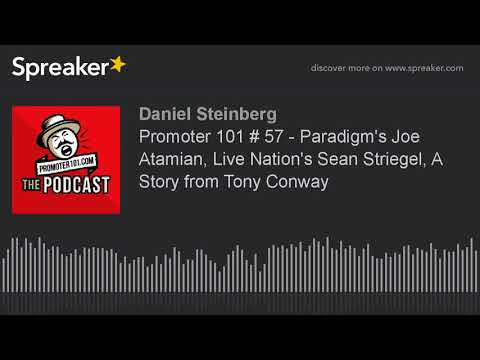 Promoter 101 # 57 - Paradigm's Joe Atamian, Live Nation's Sean Striegel, A Story from Tony Conway
