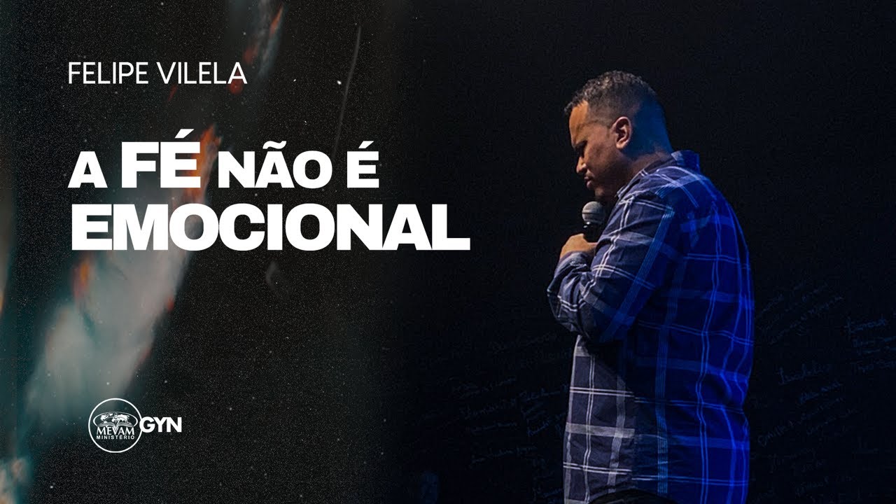 Felipe Vilela | A fé não é emocional