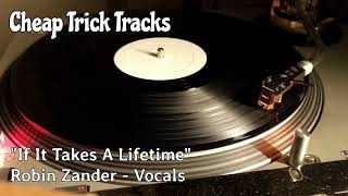 Cheap Trick - &quot;If It Takes A Lifetime&quot; - Robin Zander - Vocals