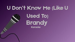 U Don't Know Me (Like U Used To) - Brandy karaoke