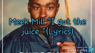 Meek Mill &quot;I got the juice &quot; (Lyrics)