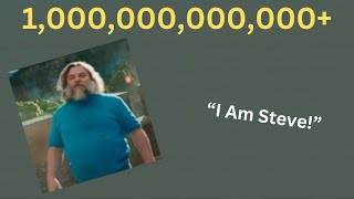 I...Am Steve. 1,099,511,627,776 Times!