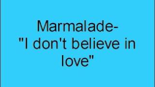 Marmalade- I don't believe in love