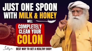 SHOCKING!! | Just One Spoon With Milk & Honey And Your Colon Will Be Completely Clean | Sadhguru MOW