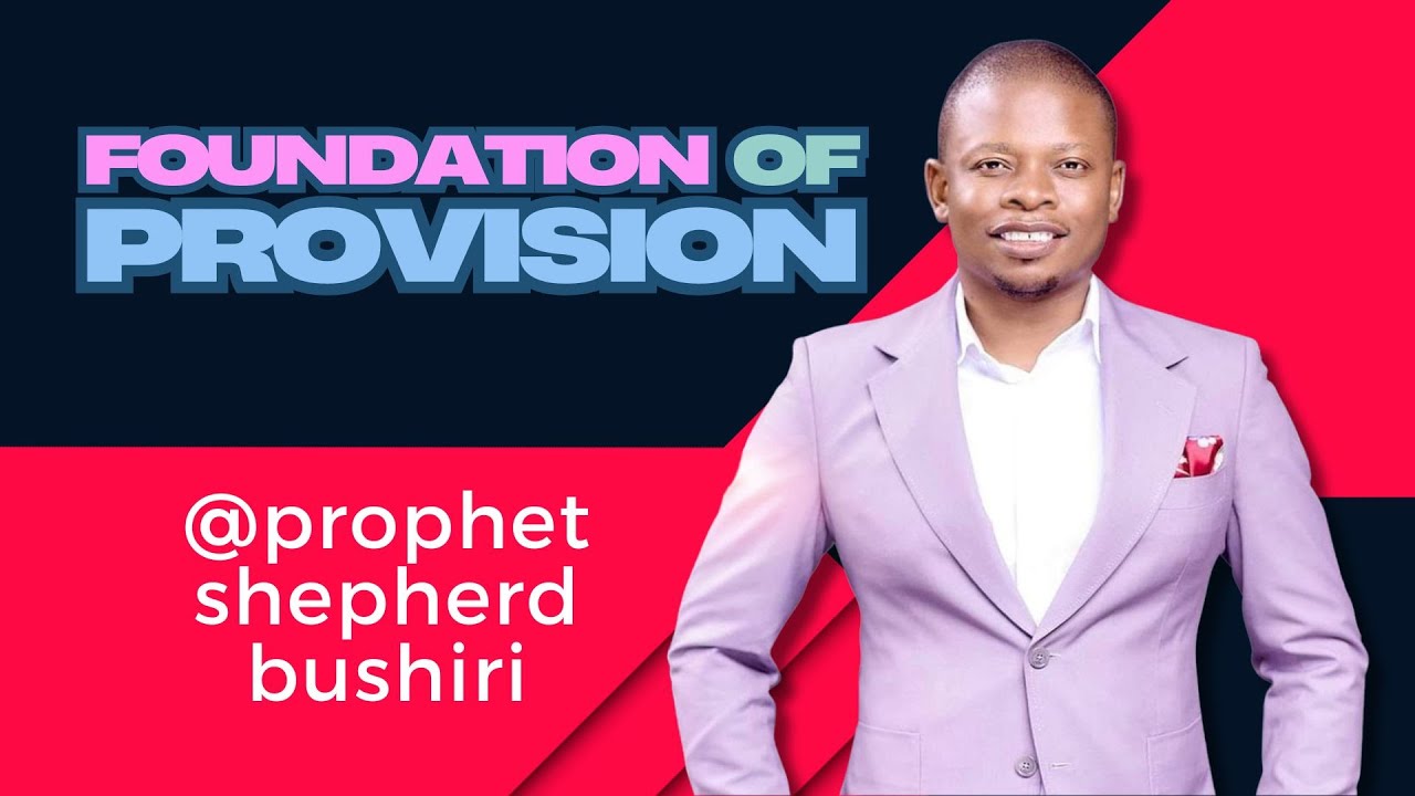 FOUNDATION OF PROVISION | PROPHET SHEPHERD BUSHIRI