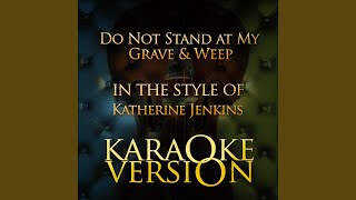 Do Not Stand at My Grave &amp; Weep (In the Style of Katherine Jenkins) (Karaoke Version)