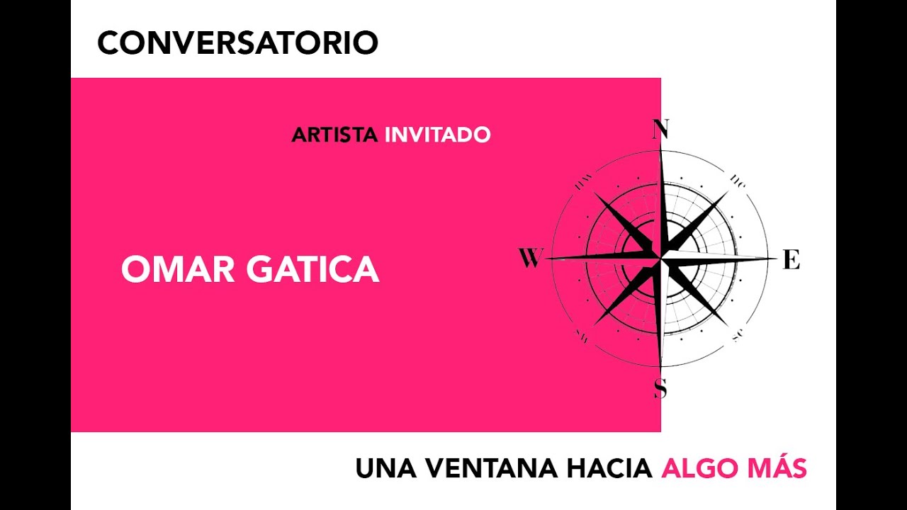 Conversatorio: Una ventana hacia algo más: Omar Gatica