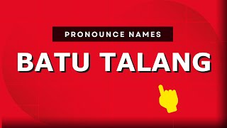 How to pronounce Batu Talang