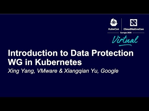 Introduction to Data Protection WG in Kubernetes - Xing Yang, VMware & Xiangqian Yu, Google