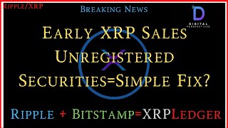 Ripple/XRP-XDC Sleeping Giant?,Bitstamp/XRPL,XRP-Early Sales Unregistered Securities=Simple Fix?