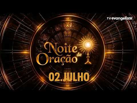 Noite de Oração com Pe. Cleberson Evangelista | 02/07/2026