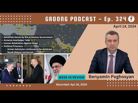 Benyamin Poghosyan - Genocide Denial by the Armenian Government | Armenia Azerbaijan Talks | Iran Amidst Conflicts | Political Prisoners | Ep 324 - Apr 14, 2024