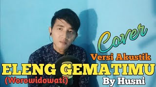 Download lagu ELENG GEMATIMU - WOROWIDOWATI COVER   LIRIK BY HUSNI CHANNEL mp3