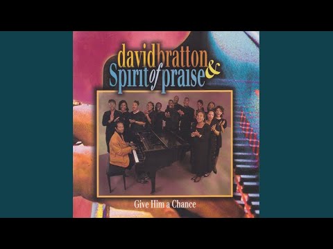 Give Him a Chance - David Bratton & Spirit of Praise
