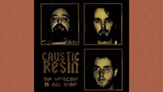 Caustic Resin– The Medicine Is All Gone (Side One)