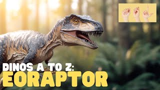 ASL Dinos A to Z Eoraptor