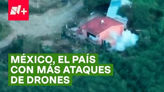 México, el país con más ataques de drones en el mundo - N+