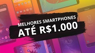 Melhores smartphones até R$ 1.000 de 2018