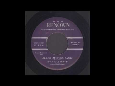 Johnny Buckett - Griddle Greasing Daddy - Country Bop 45  (Renown Version)