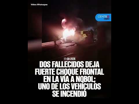 Dos fallecidos deja fuerte choque frontal en la vía a Nobol; uno de los vehículos se incendió