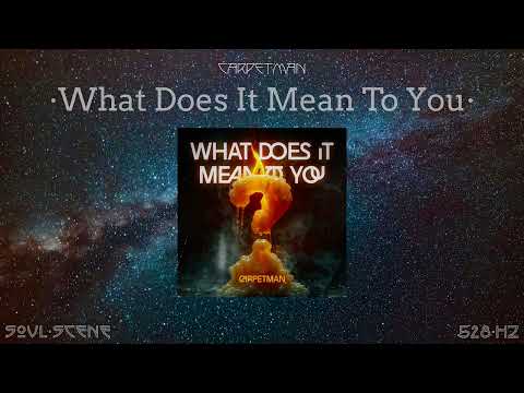 Carpetman &ndash; What Does It Mean To You (528 Hz // 🧬Healing Frequency)