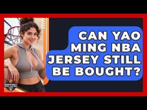 Can Yao Ming NBA Jersey Still Be Bought? | Basketball Stats Central News