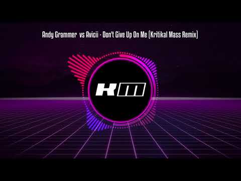 Andy Grammer  vs Avicii - Don't Give Up On Me (Kritikal Mass Remix)